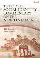 T&T Clark Social Identity Commentary on the New Testament by Dr. J. Brian Tucker