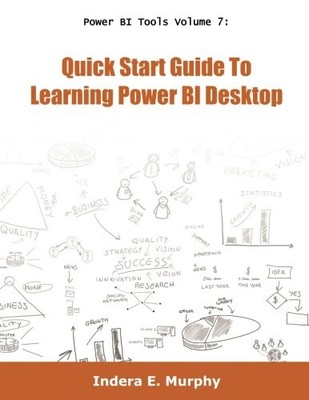 QUICK START GUIDE TO LEARNING POWER BI DESKTOP By Indera E Murphy **BRAND NEW**