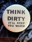 1970's Think Dirty It'll Keep You Warm Pinback Button - Funny Humorous Hippie — photo 6