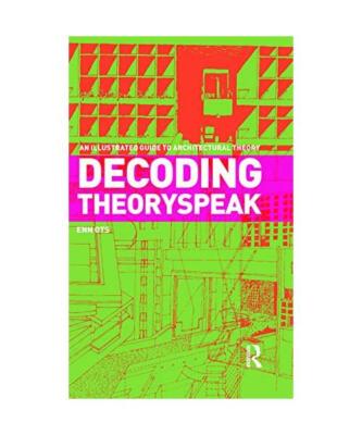 Decoding Theoryspeak: An Illustrated Guide to Architectural Theory, Enn 