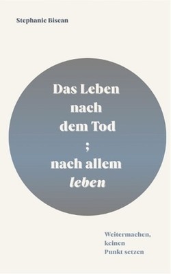 Das Leben nach dem Tod; nach allem leben: Weitermachen, keinen Punkt setzen by S