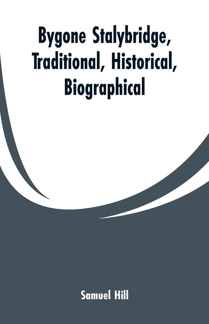 Bygone Stalybridge, Traditional, Historical, Biographical Samuel Hill