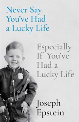 Never Say You've Had a Lucky Life: Especially If You've - Hardback NEW Epstein,
