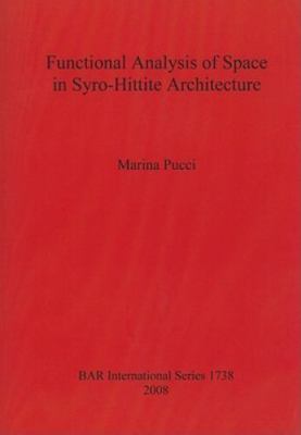 Functional Analysis of Space in Syro-hittite Architecture, Paperback by Pucci...