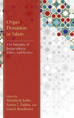 Organ Donation in Islam: The Interplay of Jurisprudence, Ethics, and Society