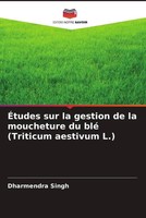 Dharmendra Singh (U. A.) | ÉTudes Sur La Gestion De La Moucheture Du Blé...