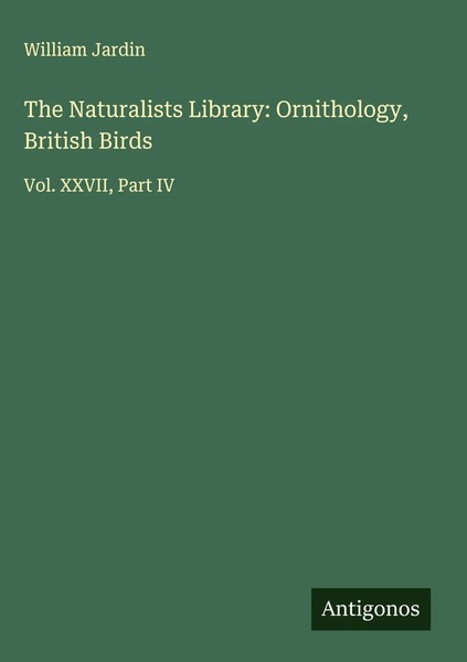 William Jardin | The Naturalists Library: Ornithology, British Birds | Buch-image