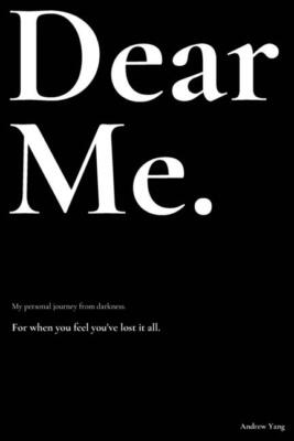 Dear Me : My personal journey from darkness