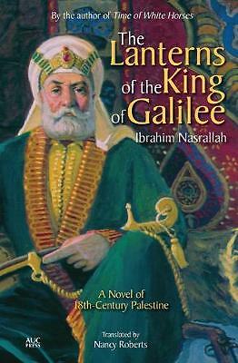 The Lanterns of the King of Galilee: A Novel of 18th Century Palestine by...