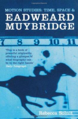 Bewegungsstudien: Zeit, Raum und Kopfschmuck Muybridge - Solnit, Rebecca