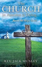 The Church in America Is Dying...But Is All Hope Lost? by Jack Munley (English)