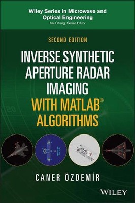 Inverse Synthetic Aperture Radar Imaging With MATLAB Algorithms by Caner Ozdemir
