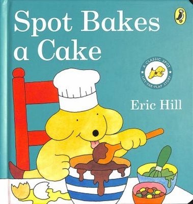 Spot Bakes A Cake Board Books Eric, Hill;;, , Hill, Hill Eric