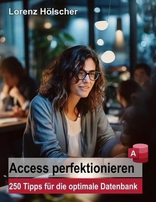 Access perfektionieren 250 Tipps für die optimale Datenbank Lorenz Hölscher Buch