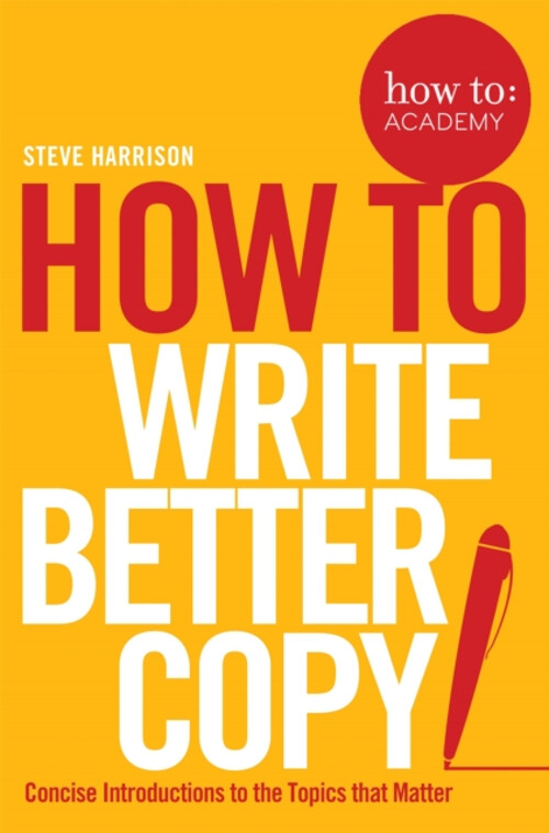 How to: Write Better Copy Paperback Steve Harrison