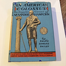 American Colossus The Singular Career of Alexander Hamilton, Bailey 1ST 1933