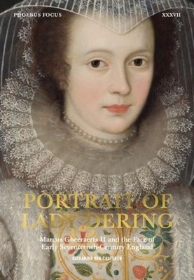 Portrait of Lady Dering: Marcus Gheeraerts II and the Face of Early Seventeenth-