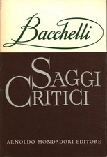Saggi critici - Riccardo Bacchelli (Arnoldo Mondadori Editore) [1962]