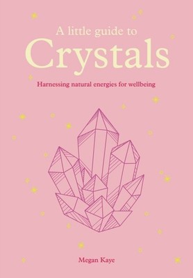 A Little Guide to Crystals by Megan Kaye (Hardback Book)