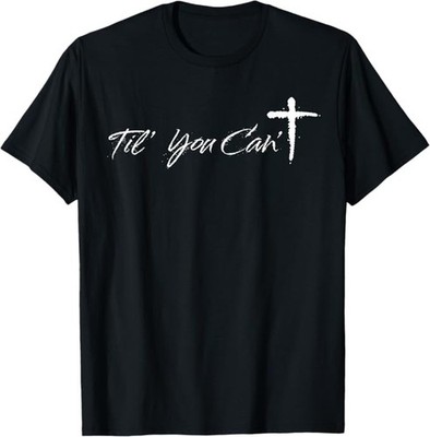 Til You Cant Brush Script Cross Christian Motivation T-Shirt