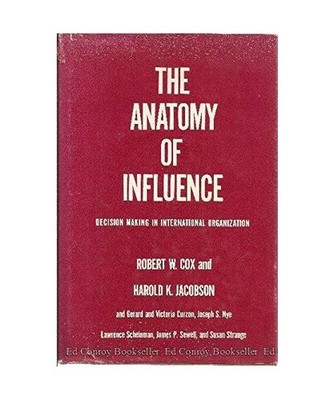 The Anatomy of Influence: Decision Making in International Organization, Cox, Ro