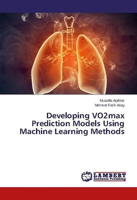 Developing VO2max Prediction Models Using Machine Learning Methods Mustafa Aç¿kk