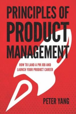 Principles of Product Management: How to Land a PM Job and Launch Your...