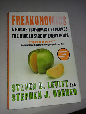 Freakonomics: A Rogue Economist Explores Hidden Side of Everything Levitt Dubner