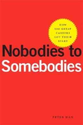 Nobodies to Somebodies: How 100 Great Careers Got Their Start - Hardcover - GOOD