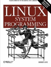 Linux System Programming: Talking Directly to the Kernel and C Library, Love..