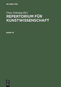 Repertorium Für Kunstwissenschaft. Band 19 | Buch | 9783111232645