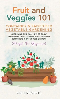 Green Roots | Fruit and Veggies 101 - Container & Raised Beds Vegetable Garden