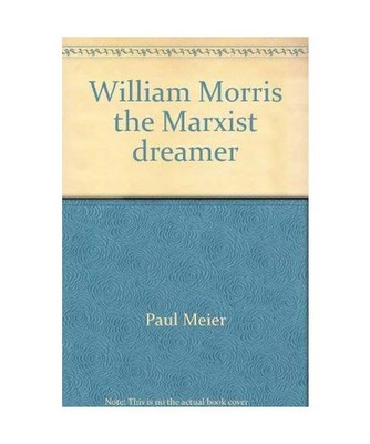 William Morris: The Marxist Dreamer - Volume Two [only].