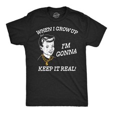 Mens Funny T Shirts When I Grow Up Im Gonna Keep It Real Sarcastic Graphic