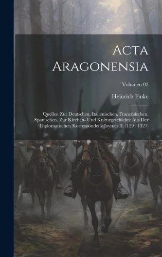 Acta Aragonensia; Quellen zur deutschen, italienischen, französischen, - Picture 1 of 2