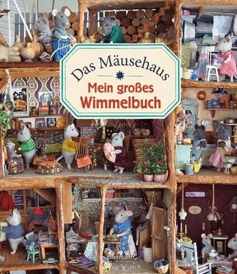 Das Mäusehaus. Mein großes Wimmelbuch ausgedacht von Karina Schaapman ; fotograf