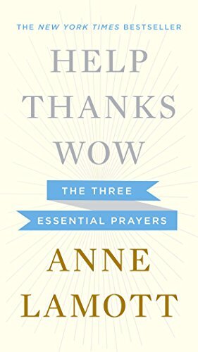 Help, Thanks, Wow: The Three Essential ..., Anne Lamott