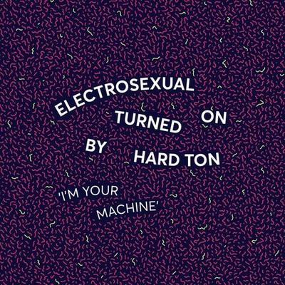 Electrosexual Turned On By Hard Ton - I m Your Machine - French 12'' Vinyl - 2...