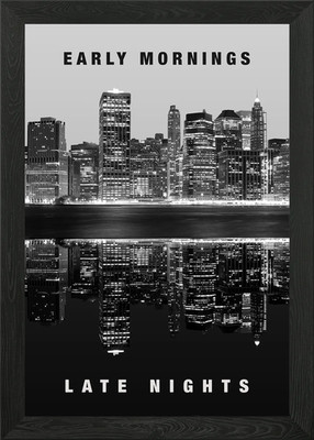 Early Mornings Late Nights Framed Wall Art Poster Canvas Print Picture