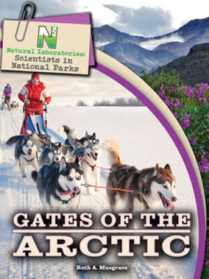 Natural Laboratories: Scientists in National Parks Gates of the Arctic - GOOD