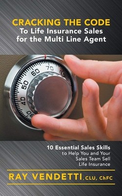 Cracking the Code to Life Insurance Sales for the Multi Line Agent: 10 Essen...