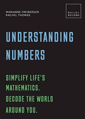 Understanding Numbers: Simplify life's mathematics. Decode the w