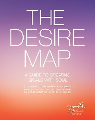 Desire Map : A Guide to Creating Goals with Soul by Danielle LaPorte (2014,...