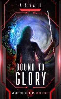 Bound To Glory: Shattered Hollows Series by M.A. Wall Paperback Book