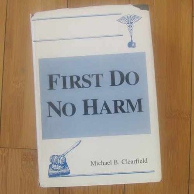 First Do No Harm - Hardcover, by Clearfield Michael B. - Very Good b