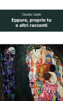 Claudio Cajati | Eppure, Proprio Tu E Altri Racconti | Taschenbuch | Italienisch