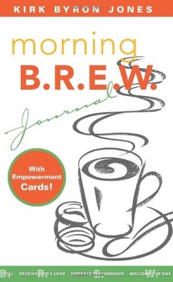 MORNING B.R.E.W.: JOURNAL WITH EMPOWERMENT CARDS By Kirk Byron Jones