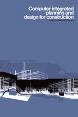 Computer Integrated Planning and Design for Construction,David L