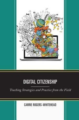 Digital Citizenship: Teaching Strategies and Practice from the Field: New