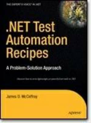 .NET Test Automation Recipes: A Problem-Solution Approach (Expert's Voice in .N